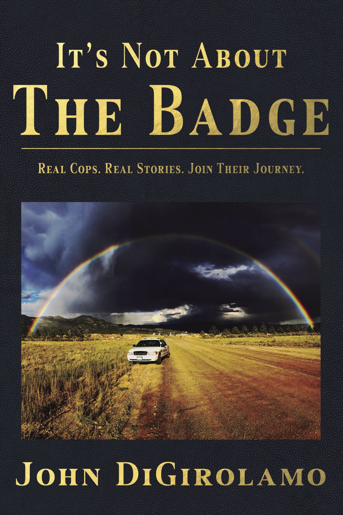 “It’s Not About the Badge,” a new book by Chaffee County resident John DiGirolamo, chronicles lives of rural police officers in Colorado. (Courtesy John DiGirolamo)