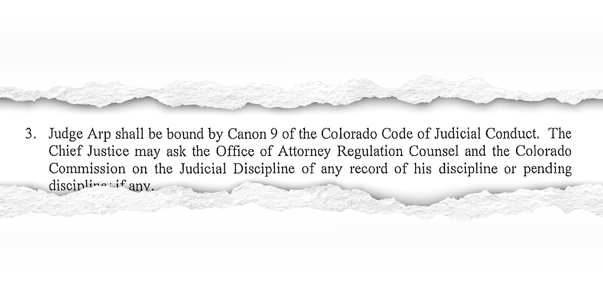 Boatright Canon9 : Then-chief justice Brian Boatright signs an order in May 2024 appointing Judge Randall Arp, affirming he shall be bound by Canon 9 of the Colorado Judicial Code of Conduct — which hasn't existed for 14 years. (first sentence top page #3) It also says his discipline record can be checked. It wasn't.