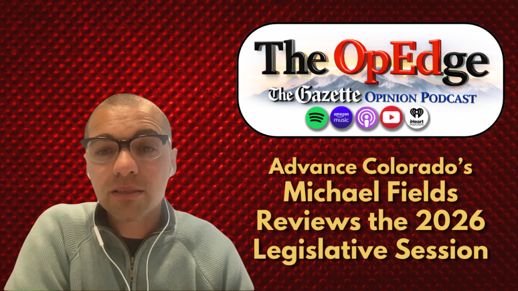 Michael Fields reviews Colorado’s 2026 legislative session | The OpEdge Podcast